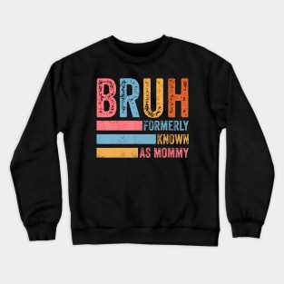 Funny Bruh Formerly Known As Mom Crewneck Sweatshirt